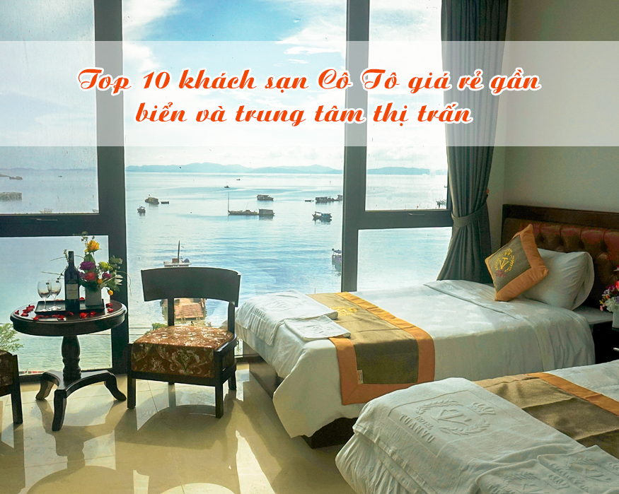 Top 10 khách sạn Cô Tô gần biển được yêu thích nhất